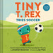 Tiny T. Rex Tries Soccer Hardcover Book