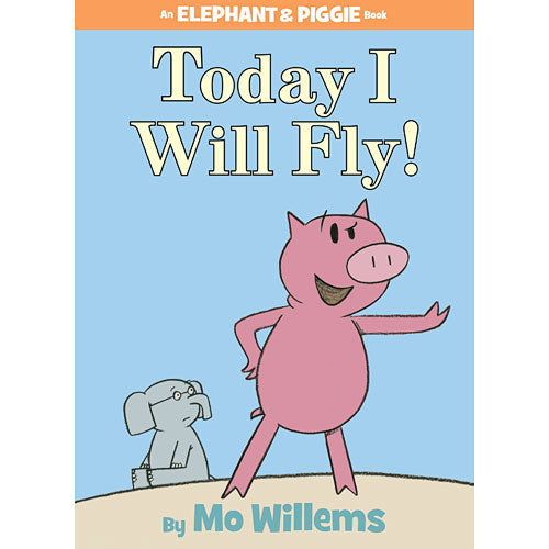 Today I Will Fly! (An Elephant and Piggie Book)